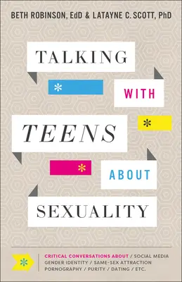 Vorbind cu adolescenții despre sexualitate: Conversații critice despre social media, identitatea de gen, atracția față de același sex, pornografie, puritate, întâlniri, etc. - Talking with Teens about Sexuality: Critical Conversations about Social Media, Gender Identity, Same-Sex Attraction, Pornography, Purity, Dating, Etc.