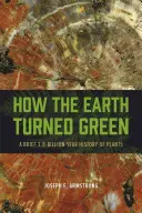 Cum a devenit Pământul verde: O scurtă istorie de 3,8 miliarde de ani a plantelor - How the Earth Turned Green: A Brief 3.8-Billion-Year History of Plants