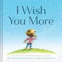 I Wish You More (Cadouri de încurajare pentru copii, Cărți înălțătoare pentru absolvire) - I Wish You More (Encouragement Gifts for Kids, Uplifting Books for Graduation)