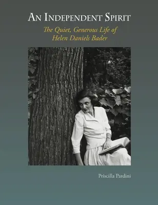 Un spirit independent: Viața liniștită și generoasă a lui Helen Daniels Bader - An Independent Spirit: The Quiet, Generous Life of Helen Daniels Bader