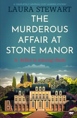 The Murderous Affair at Stone Manor: O crimă misterioasă complet captivantă - The Murderous Affair at Stone Manor: A Completely Gripping Cozy Murder Mystery