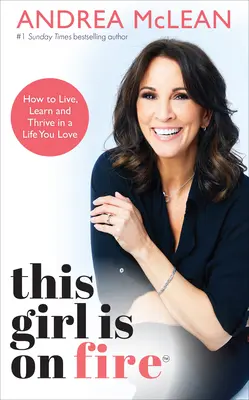 This Girl Is on Fire: Cum să trăiești, să înveți și să prosperi într-o viață pe care o iubești - This Girl Is on Fire: How to Live, Learn and Thrive in a Life You Love