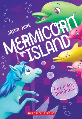 Prea mulți delfini! (Mermicorn Island #3), 3 - Too Many Dolphins! (Mermicorn Island #3), 3