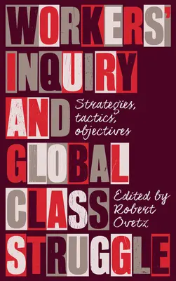 Ancheta muncitorilor și lupta de clasă globală: Strategii, tactici, obiective - Workers' Inquiry and Global Class Struggle: Strategies, Tactics, Objectives
