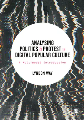 Analiza politicii și a protestului în cultura populară digitală: O introducere multimodală - Analysing Politics and Protest in Digital Popular Culture: A Multimodal Introduction