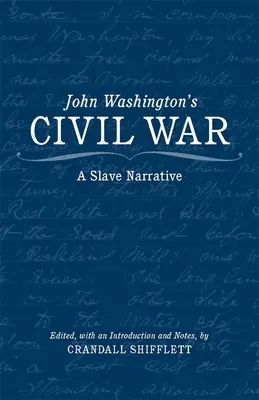 Războiul civil al lui John Washington: o narațiune a sclavilor - John Washington's Civil War: A Slave Narrative