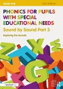 Phonics for Pupils with Special Educational Needs Book 5: Sound by Sound Part 3: Exploring the Sounds