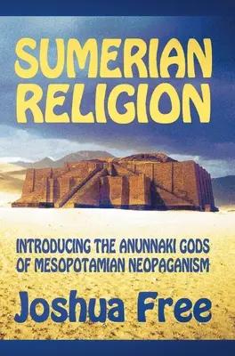 Religia sumeriană: Prezentarea zeilor Anunnaki ai neopaganismului mesopotamian - Sumerian Religion: Introducing the Anunnaki Gods of Mesopotamian Neopaganism