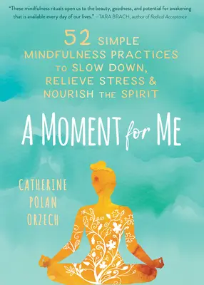 O clipă pentru mine: 52 de practici simple de mindfulness pentru a încetini, a diminua stresul și a hrăni spiritul - A Moment for Me: 52 Simple Mindfulness Practices to Slow Down, Relieve Stress, and Nourish the Spirit
