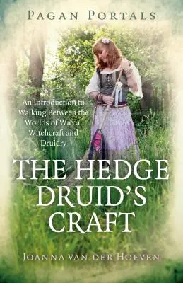 Pagan Portals - The Hedge Druid's Craft: O introducere în mersul între lumile Wicca, Witchcraft și Druidry - Pagan Portals - The Hedge Druid's Craft: An Introduction to Walking Between the Worlds of Wicca, Witchcraft and Druidry