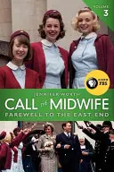 Call the Midwife, volumul 3: Adio la East End - Call the Midwife, Volume 3: Farewell to the East End