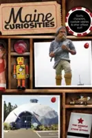 Curiozități din Maine: Personaje ciudate, ciudățenii de pe marginea drumului și alte chestii ieșite din comun, ediția a treia - Maine Curiosities: Quirky Characters, Roadside Oddities, And Other Offbeat Stuff, Third Edition