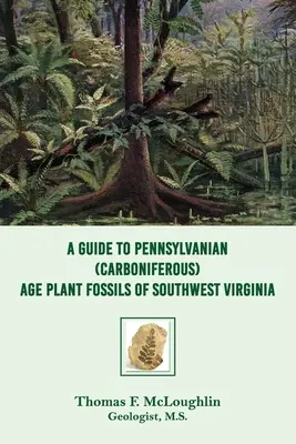 Un ghid al fosilelor de plante din epoca Pennsylvanian (Carbonifer) din Virginia de Sud-Vest - A Guide to Pennsylvanian (Carboniferous) Age Plant Fossils of Southwest Virginia