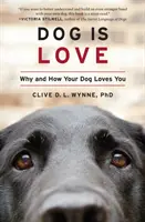Câinele este iubire: De ce și cum te iubește câinele tău - Dog Is Love: Why and How Your Dog Loves You