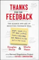 Mulțumesc pentru feedback - Știința și arta de a primi feedback bine - Thanks for the Feedback - The Science and Art of Receiving Feedback Well