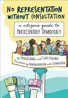 Nu există reprezentare fără consultare: Ghidul cetățeanului pentru democrația participativă - No Representation Without Consultation: A Citizen's Guide to Participatory Democracy