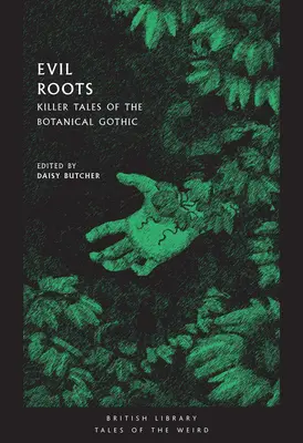 Rădăcini malefice: Povești ucigașe ale goticului botanic - Evil Roots: Killer Tales of the Botanical Gothic