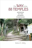 Calea celor 88 de temple: Călătorii în pelerinajul Shikoku - The Way of the 88 Temples: Journeys on the Shikoku Pilgrimage