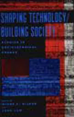 Shaping Technology / Building Society: Studii privind schimbările sociotehnice - Shaping Technology / Building Society: Studies in Sociotechnical Change