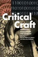 Critical Craft: Tehnologie, globalizare și capitalism - Critical Craft: Technology, Globalization, and Capitalism