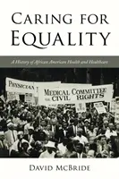 Grijă pentru egalitate: O istorie a sănătății și asistenței medicale afro-americane - Caring for Equality: A History of African American Health and Healthcare
