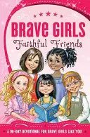Fete curajoase: Prietene credincioase: Un devoțional de 90 de zile - Brave Girls: Faithful Friends: A 90-Day Devotional
