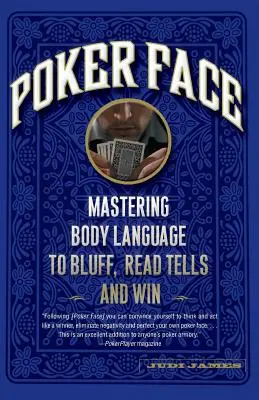 Poker Face: Stăpânirea limbajului corpului pentru a blufa, a citi indicii și a câștiga - Poker Face: Mastering Body Language to Bluff, Read Tells and Win