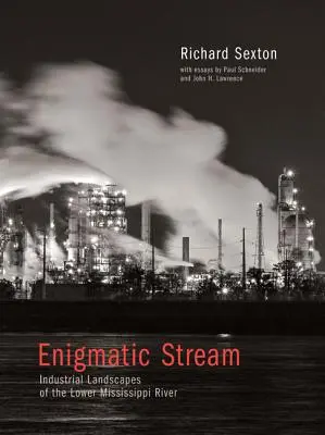 Flux enigmatic: Peisaje industriale din cursul inferior al fluviului Mississippi - Enigmatic Stream: Industrial Landscapes of the Lower Mississippi River