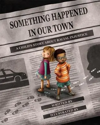 S-a întâmplat ceva în orașul nostru: Povestea unui copil despre nedreptatea rasială (Something Happened in Our Town: A Child's Story about Racial Injustice) - Something Happened in Our Town: A Child's Story about Racial Injustice