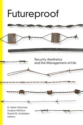 Futureproof: Estetica securității și gestionarea vieții (Security Aesthetics and the Management of Life) - Futureproof: Security Aesthetics and the Management of Life