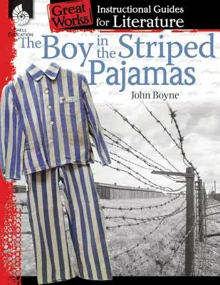 Băiatul în pijama cu dungi: Un ghid de instruire pentru literatură: An Instructional Guide for Literature - The Boy in the Striped Pajamas: An Instructional Guide for Literature: An Instructional Guide for Literature