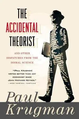 Accidental Theorist and Other Dispatches from the Dismal Science (Teoreticianul accidental și alte dispecerate din știința sumbră) - Accidental Theorist and Other Dispatches from the Dismal Science