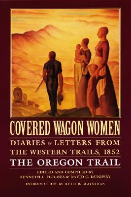 Covered Wagon Women, Volume 5: Diaries and Letters from the Western Trails, 1852: Drumul Oregon - Covered Wagon Women, Volume 5: Diaries and Letters from the Western Trails, 1852: The Oregon Trail