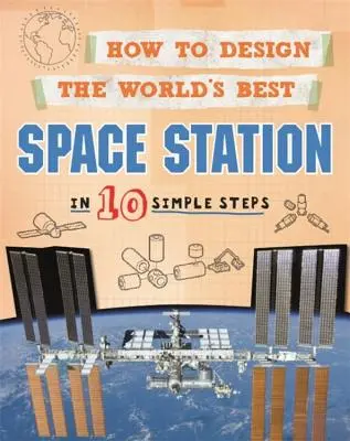 Cum să proiectezi cea mai bună stație spațială din lume: În 10 pași simpli - How to Design the World's Best Space Station: In 10 Simple Steps