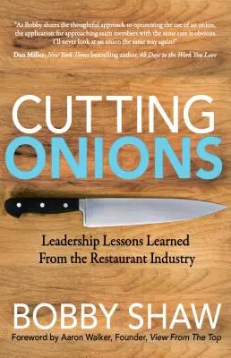 Tăierea cepei: Lecții de leadership învățate din industria restaurantelor - Cutting Onions: Leadership Lessons Learned from the Restaurant Industry