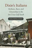 Italienii din Dixie: Sicilieni, rasă și cetățenie în sudul Golfului Jim Crow - Dixie's Italians: Sicilians, Race, and Citizenship in the Jim Crow Gulf South
