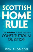 Scottish Home Rule: Răspunsul la problema constituțională a Scoției - Scottish Home Rule: The Answer to Scotland's Constitutional Question