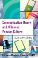 Teoria comunicării și cultura populară milenară; Eseuri și aplicații - Communication Theory and Millennial Popular Culture; Essays and Applications