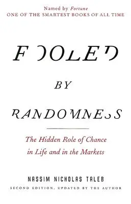 Fooled by Randomness (Păcăliți de hazard): Rolul ascuns al hazardului în viață și pe piețe (The Hidden Role of Chance in Life and in the Markets) - Fooled by Randomness: The Hidden Role of Chance in Life and in the Markets