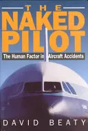 Naked Pilot: Factorul uman în accidentele aviatice - Naked Pilot: The Human Factor in Aircraft Accidents