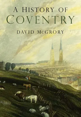 O istorie a orașului Coventry - A History of Coventry