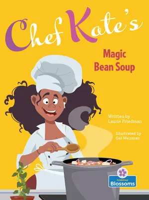 Supa magică de fasole a lui Chef Kate - Chef Kate's Magic Bean Soup