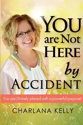 Nu ești aici din întâmplare: Ești plasat în mod divin cu un scop puternic - You Are Not Here by Accident: You are Divinely Placed with a Powerful Purpose