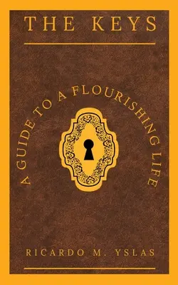 Cheile: Un ghid pentru o viață înfloritoare - The Keys: A Guide To A Flourishing Life