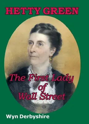 Hetty Green: Prima doamnă de pe Wall Street - Hetty Green: The First Lady of Wall Street
