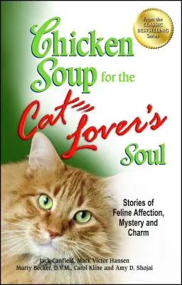 Supa de pui pentru sufletul iubitorilor de pisici: Povești despre afecțiunea, misterul și farmecul felinelor - Chicken Soup for the Cat Lover's Soul: Stories of Feline Affection, Mystery and Charm