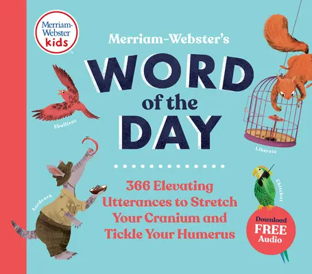 Cuvântul zilei Merriam-Webster: 366 de expresii înălțătoare pentru a vă întinde craniul și a vă gâdila humerusul - Merriam-Webster's Word of the Day: 366 Elevating Utterances to Stretch Your Cranium and Tickle Your Humerus