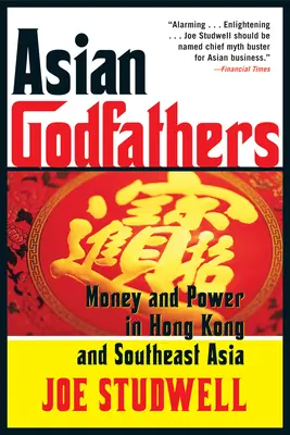 Nașii Asiei: Bani și putere în Hong Kong și Asia de Sud-Est - Asian Godfathers: Money and Power in Hong Kong and Southeast Asia