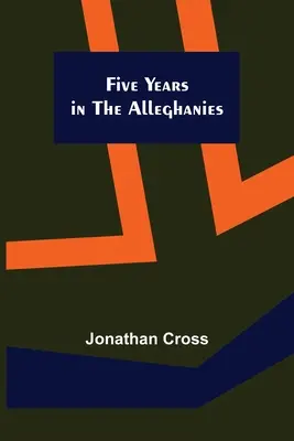 Cinci ani în Alleghanies - Five Years in the Alleghanies