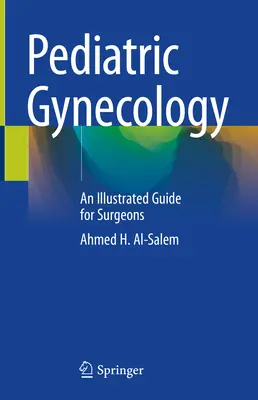Ginecologie pediatrică: Un ghid ilustrat pentru chirurgi - Pediatric Gynecology: An Illustrated Guide for Surgeons